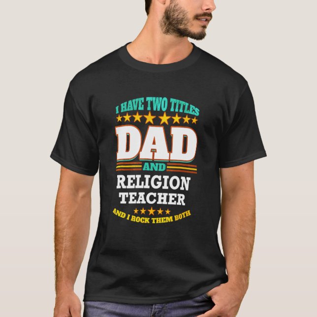 Mens Two Titles Dad & Religion Teacher I Rock them T-Shirt (Front)