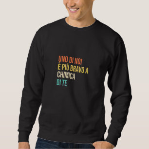 Mens Uno di noi è più bravo a chimica di te Sweatshirt