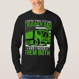 Mens Us Flag Trucker And Dad Quote Semi Truck Driv T-Shirt
