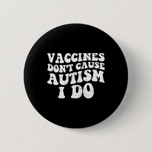 Mens Vaccines Don’t Cause Autism I Do1 6 Cm Round Badge
