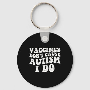 Mens Vaccines Don’t Cause Autism I Do1 Key Ring