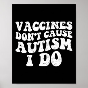 Mens Vaccines Don’t Cause Autism I Do1 Poster