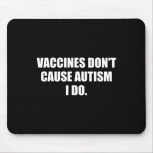 Mens Vaccines Don’t Cause Autism I Do Mouse Pad