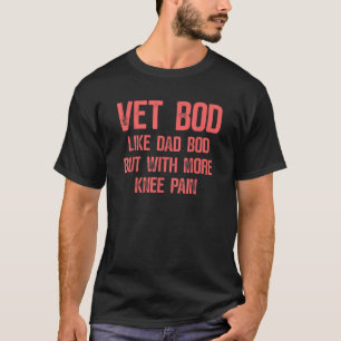 Mens Vet Bod Like A Dad Bod But With More Knee Pai T-Shirt