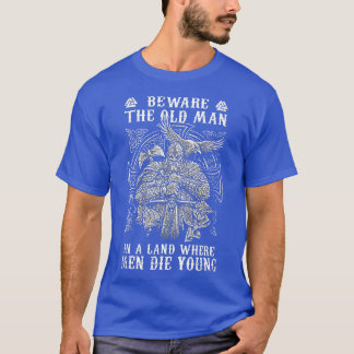 Mens Viking Beware he Old Man In A Land Where Men T-Shirt