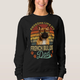 Mens Vintage Awesome Like My French Bulldog Dad Do Sweatshirt