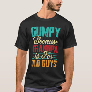Mens Vintage Gumpy Because Grandpa Is For Old Guys T-Shirt