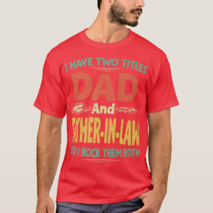 Mens Vintage I Have Two Titles Dad And FatherInLaw T-Shirt