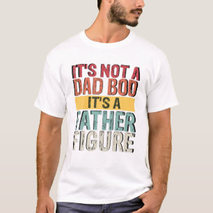 Mens Vintage Not A Dad Bod It's A Father Figure Fo T-Shirt