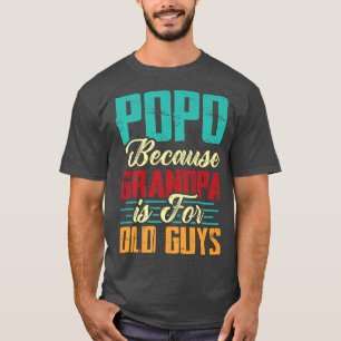 Mens Vintage Popo Because Grandpa Is For Old Guys T-Shirt