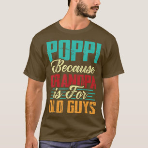 Mens Vintage Poppi Because Grandpa Is For Old Guys T-Shirt