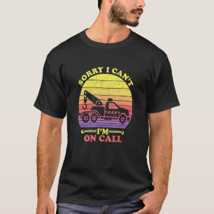 Mens Vintage Retro Sorry I Cant Im On Call Tow Tru T-Shirt