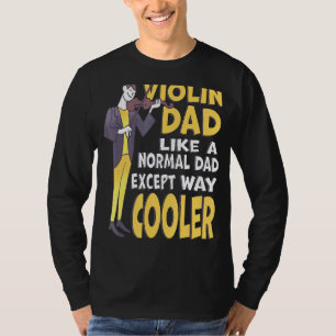 Mens Violin Dad Like Normal Dad Except Way Cooler T-Shirt