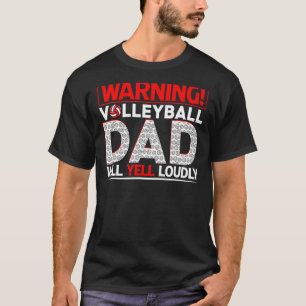 Mens Volleyball Dad Warning Dad Will Yell Loudly T-Shirt