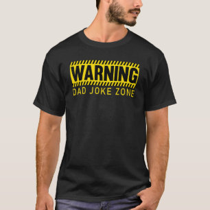 Mens Warning Dad Joke Zone Dads Fathers Dad Joke T-Shirt