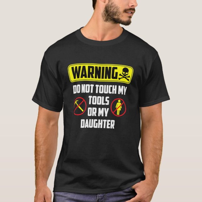 Mens Warning Do Not Touch My Tools Or My Daughter  T-Shirt (Front)