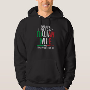 Mens Warning I have a crazy Italian Wife Italy Hoodie