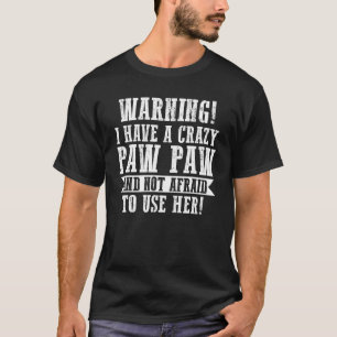 Mens Warning I Have A Crazy Paw Paw Grandpa T-Shirt