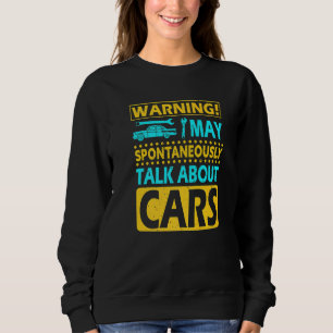 Mens Warning May Spontaneously Talk About Cars Ca Sweatshirt
