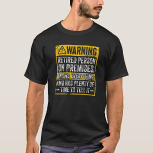 Mens Warning Retired Person On Premises Knows Ever T-Shirt