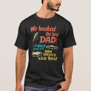 Mens We Hooked The Best Dad No Trout About It You  T-Shirt