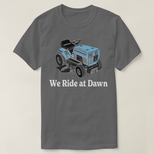 Mens We Ride at Dawn  Father's Day  Dad Gift  Gran T-Shirt (Design Front)