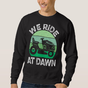 Mens We Ride At Dawn Lawnmower Lawn Mowing Dad Ya Sweatshirt