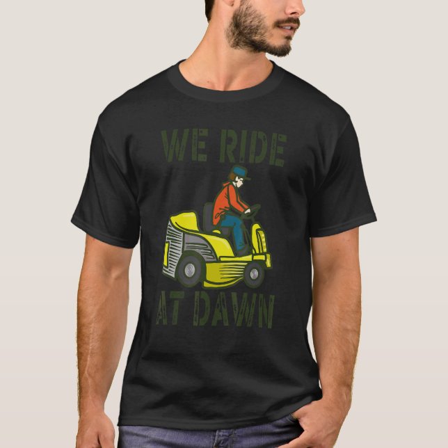 Mens We Ride At Dawn Lawnmower  Lawn Mowing Dad Ya T-Shirt (Front)