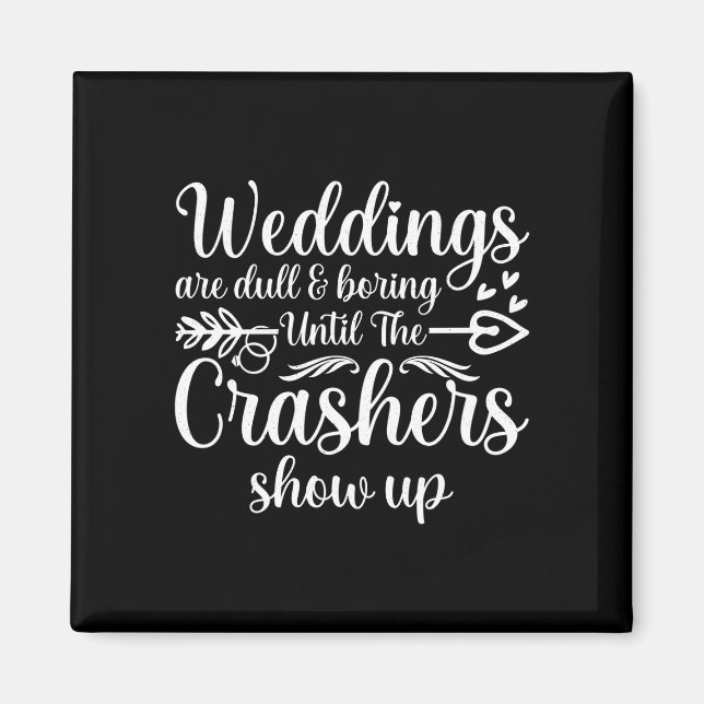 Mens weddings are boring until the crashers show magnet (Front)
