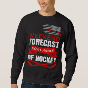 Mens Weekend Forecast Chance Of Hockey Players Hoc Sweatshirt