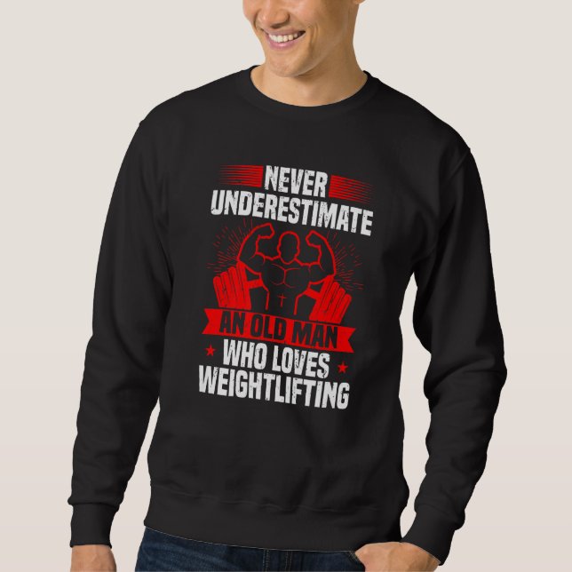 Mens Weightlifting Never Underestimate An Old Man  Sweatshirt (Front)