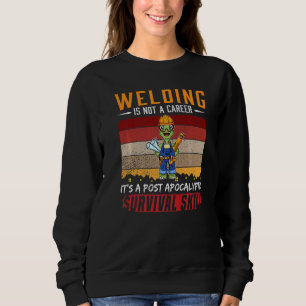Mens Welder Is Not A Career Welding Survival Skill Sweatshirt