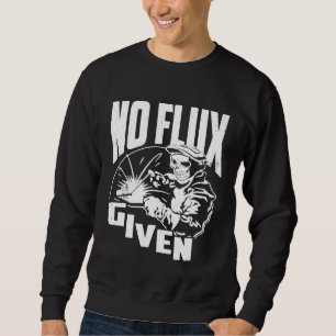 Mens Welder Saying No Flux Give Welding Sweatshirt