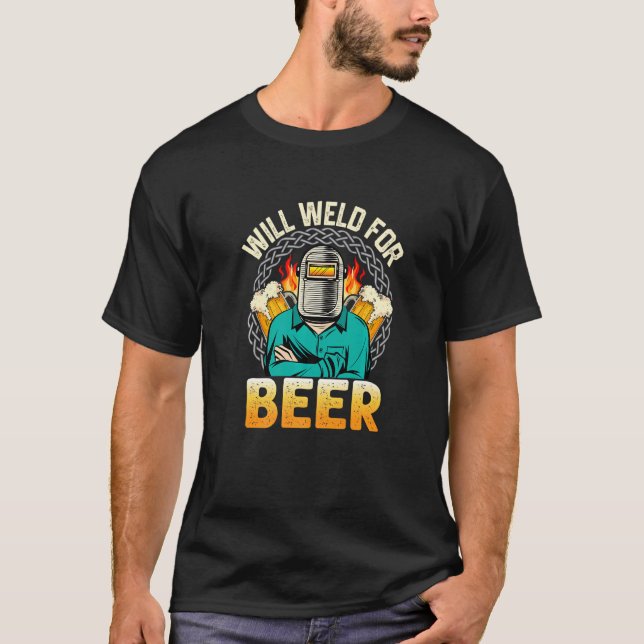 Mens Welder Will Weld For Beer Welder Welding T-Shirt (Front)