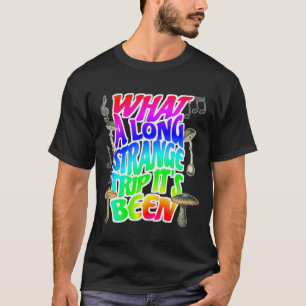 Mens What A Long Strange Trip Been - Music And Mu T-Shirt