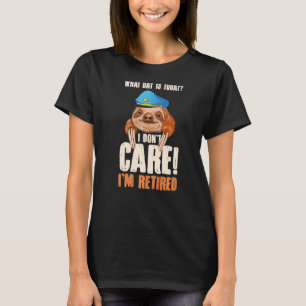 Mens What Day Is Today I Dont Care Im Retired Post T-Shirt