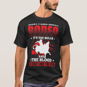 Mens What I Like About Rodeo Its The Bulls And The T-Shirt