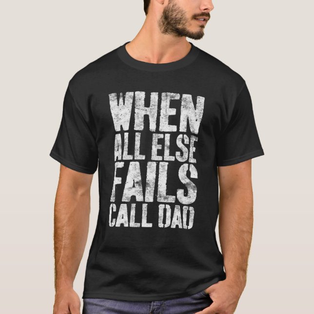 Mens When All Else Fails Call Dad Father's Day T-Shirt (Front)