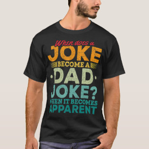 Mens When Does A Joke Become A Dad Joke Puns Dad T-Shirt