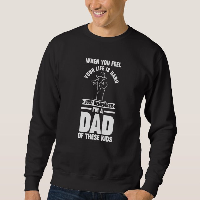 Mens when you feel your life is hard remember i'm  sweatshirt (Front)