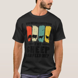 Mens Who Needs A Boyfriend If My Sheep Farming Ani T-Shirt