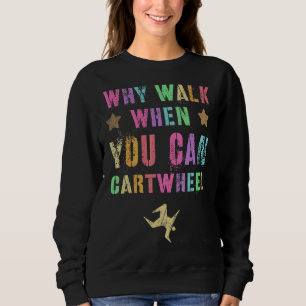 Mens Why Walk When You Can Cartwheel Cheerleading Sweatshirt