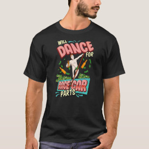 Mens Will Dance For Race Car Parts Mens Car Racing T-Shirt