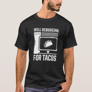 Mens Will Debugging For Tacos Programmer Computer T-Shirt