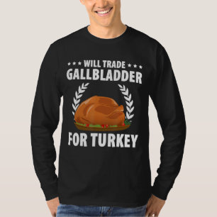 Mens Will Trade Gallbladder For Turkey Gallbladder T-Shirt