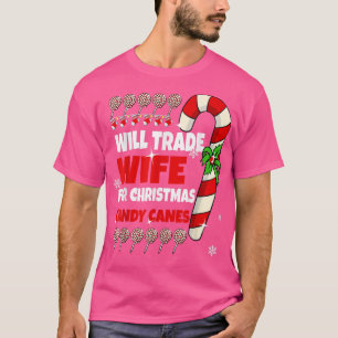 Mens Will Trade Wife for Christmas Candy Canes Men T-Shirt