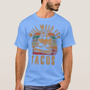 Mens Will Weld for Tacos Welder Gift Funny Welding T-Shirt