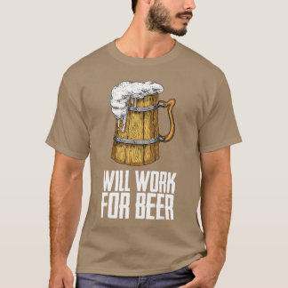 Mens Will Work For Beer T-Shirt