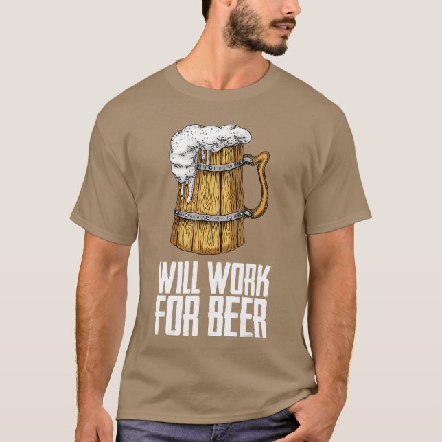 Mens Will Work For Beer T-Shirt (Front)
