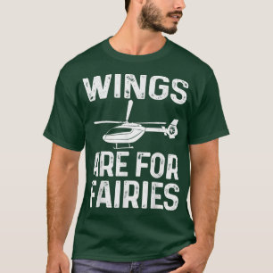 Mens Wings Are For Fairies Cool Helicopter Pilot F T-Shirt